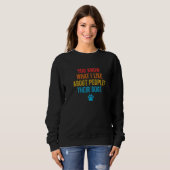 Sweatshirt Vous Savez Ce Que J'Aime Chez Les Gens Leurs Chien (Devant entier)