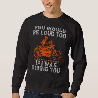 Sweatshirt Vous seriez bruyant aussi en roulant Vous  Biker j