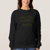 Sweatshirt Vous seriez plus heureux de faire du vélo (Devant)