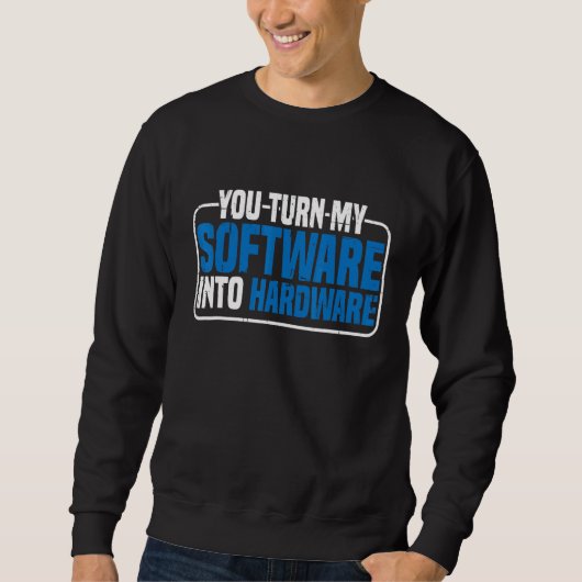 Sweatshirt Vous transformez mon logiciel en matériel (Devant)