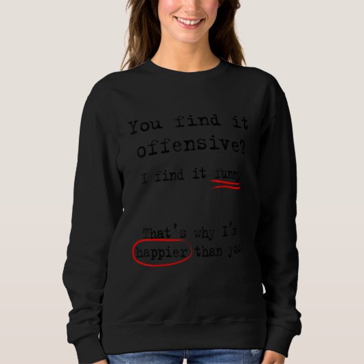 Sweatshirt Vous trouvez cela offensant je trouve cela (Devant)