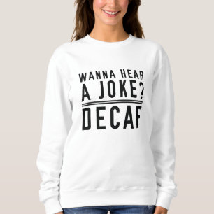 Sweatshirt Vous Voulez Entendre Une Plaisanterie Decaf