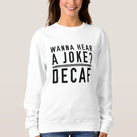 Sweatshirt Vous Voulez Entendre Une Plaisanterie Decaf (Devant)