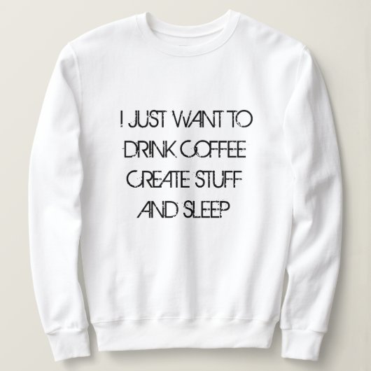 Sweatshirt VOUS VOULEZ SIMPLEMENT BOIRE DU CAFÉ CRÉER UN Swea (Design devant)