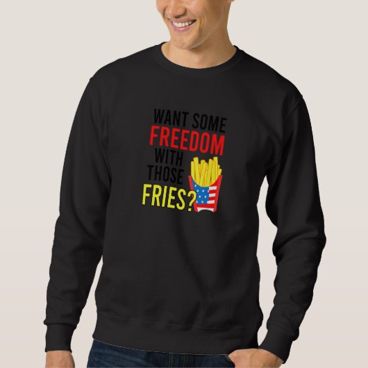 Sweatshirt Vous Voulez Une Certaine Liberté Avec Ces Fries 4 (Devant)