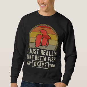 Sweatshirt Vraiment Comme Betta Poisson Ok Fish Tank Fish Tan