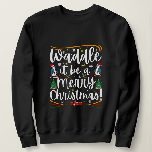 Sweatshirt Waddle it be a merry christmas penguin holiday (Design devant)