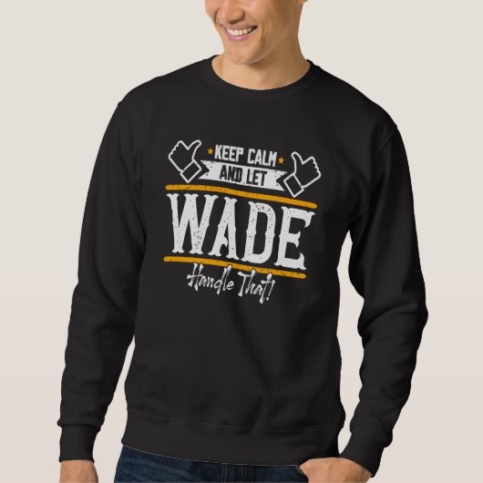 Sweatshirt Wade Keep Calm and let Wade handle that (Devant)