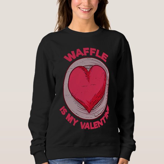 Sweatshirt Waffle Is My Valentine Pancake  Pastries Humor (Devant)