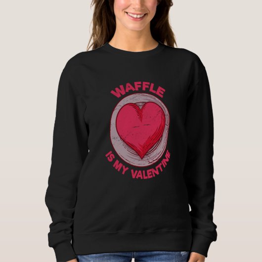 Sweatshirt Waffle Is My Valentine Pancake Pastries Humor (Devant)