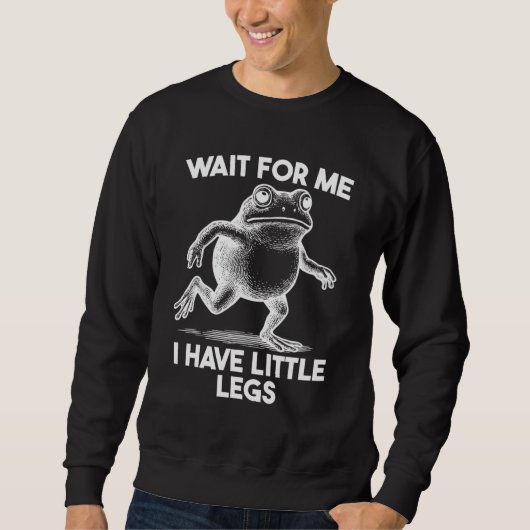 Sweatshirt Wait for Me I Have Little Legs (Devant)