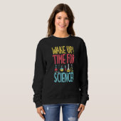 Sweatshirt Wake up time for Science  Science Teacher (Devant entier)