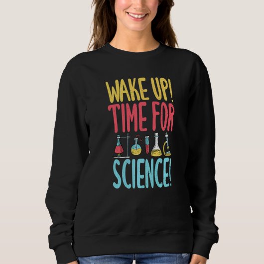 Sweatshirt Wake up time for Science  Science Teacher (Devant)