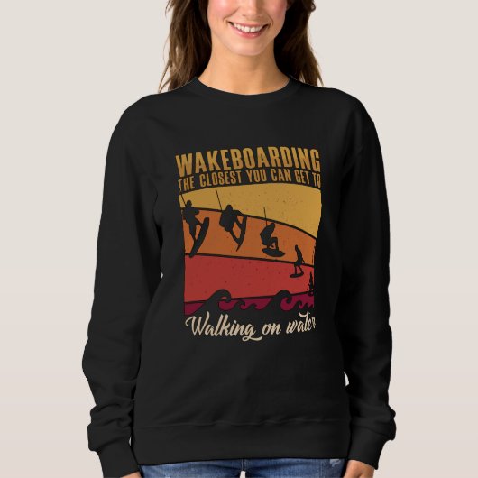 Sweatshirt Wakeboard Le Plus Proche Vous Pouvez Obtenir Wakeb (Devant)
