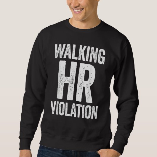 Sweatshirt Walking HR Violation Funny Meme (Devant)