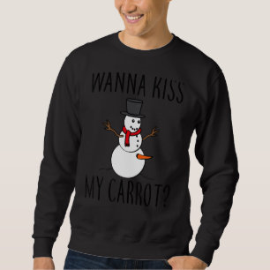 Sweatshirt Wanna Kiss My Carrot Naughty Snowman