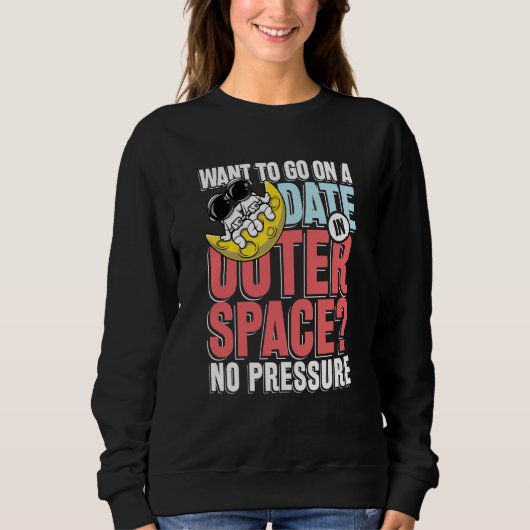 Sweatshirt Want to go on a date in in outer space (Devant)