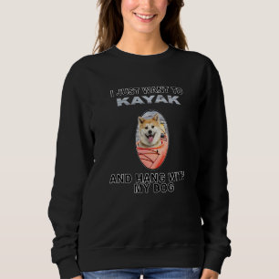 Sweatshirt Want To Kayak