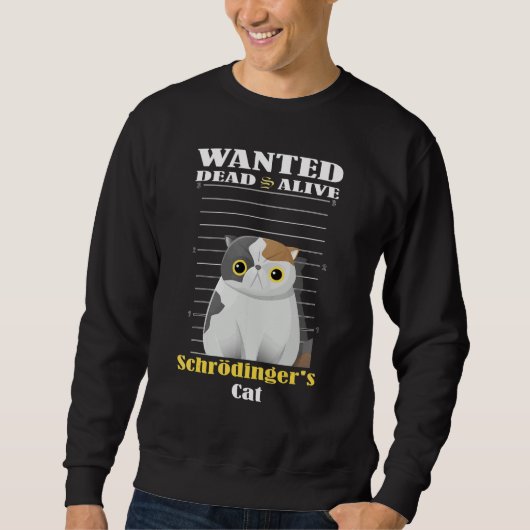 Sweatshirt Wanted dead s alive Schrödinger's Cat imprisoned (Devant)