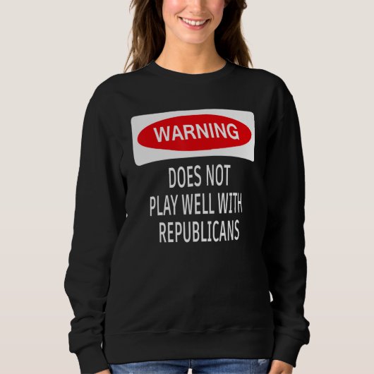 Sweatshirt Warning Does Not Play Well With Republicans Democr (Devant)