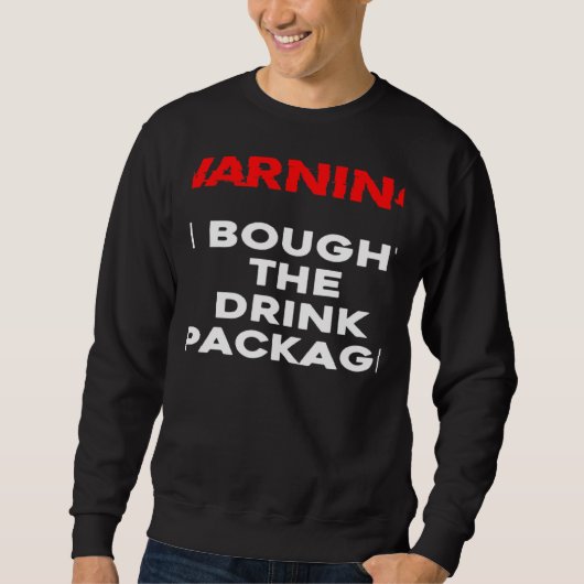 Sweatshirt WARNING I bought the drink package cruise vacation (Devant)