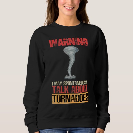 Sweatshirt Warning I May Spontaneously Talk About Tornadoes (Devant)
