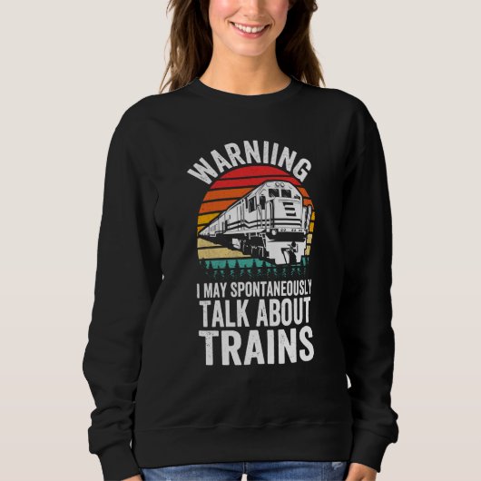 Sweatshirt Warning May Spontaneously Talk About Trains Locomo (Devant)