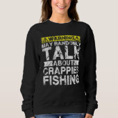 Sweatshirt Warning May Talk About Fishing   Crappies Fish (Devant)