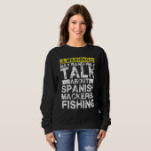 Sweatshirt Warning May Talk About Fishing   Spanish Mackerel  (Devant entier)