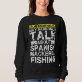 Sweatshirt Warning May Talk About Fishing   Spanish Mackerel  (Devant)