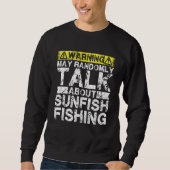 Sweatshirt Warning May Talk About Fishing   Sunfish Fish (Devant)