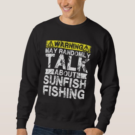 Sweatshirt Warning May Talk About Fishing   Sunfish Fish (Devant)