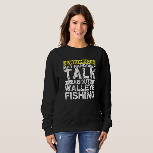 Sweatshirt Warning May Talk About Fishing Walleye Fish (Devant entier)
