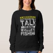 Sweatshirt Warning May Talk About Fishing Walleye Fish (Devant)