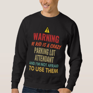 Sweatshirt Warning My Kid Is A Crazy Parking Lot Attendant An
