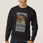 Sweatshirt Warning This Trucker Does Not Play Well With Stupi (Devant)