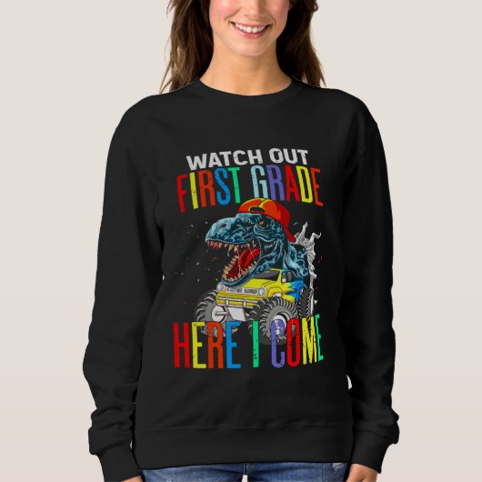 Sweatshirt Watch Out First Grade Here I Come Dinosaurs Back T (Devant)