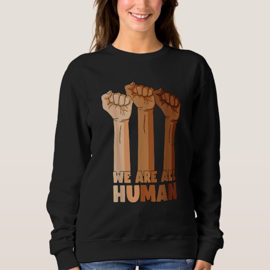 Sweatshirt We Are All Human Black Is Beautiful Black History  (Devant)