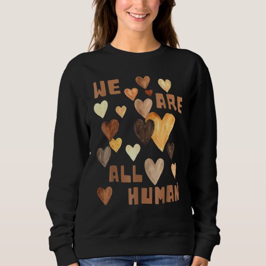 Sweatshirt We Are All Human Melanin Hearts African Black Hist (Devant)