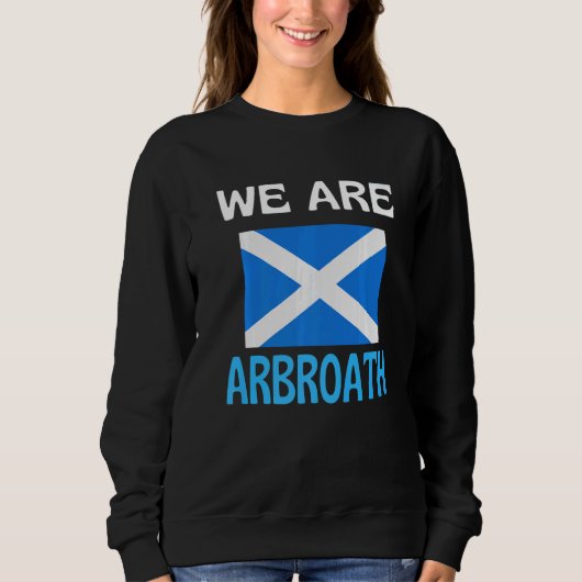 Sweatshirt We Are Arbroath Scotland Flag Sports (Devant)