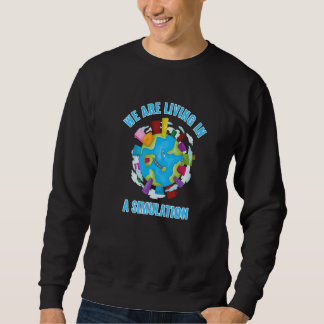 Sweatshirt We Are Living In A Simulation Fake Computer Earth 
