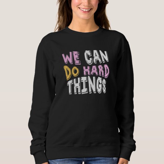 Sweatshirt We can do hard Things Education Instructor Prescho (Devant)