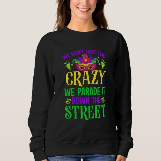 Sweatshirt We Don't Hide The Crazy We Parade It Down The Stre (Devant)