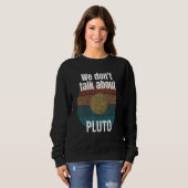 Sweatshirt We Donu2019t Parler de Pluto Science (Devant entier)