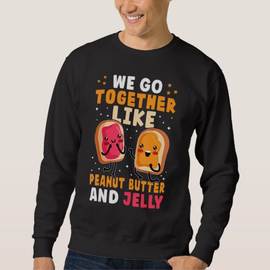 Sweatshirt We Go Together Like Peanut Butter And Jelly Cute (Devant)