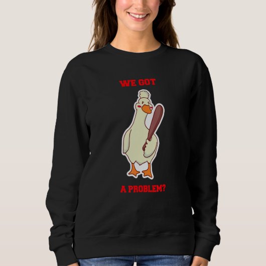 Sweatshirt We Got a Problem Angry Goose Duck Holding Baseball (Devant)