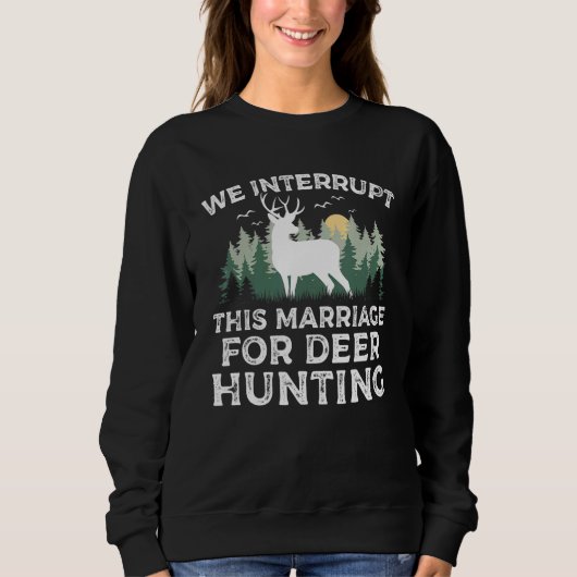 Sweatshirt We Interrupt this Marriage for Deer Hunting Season (Devant)