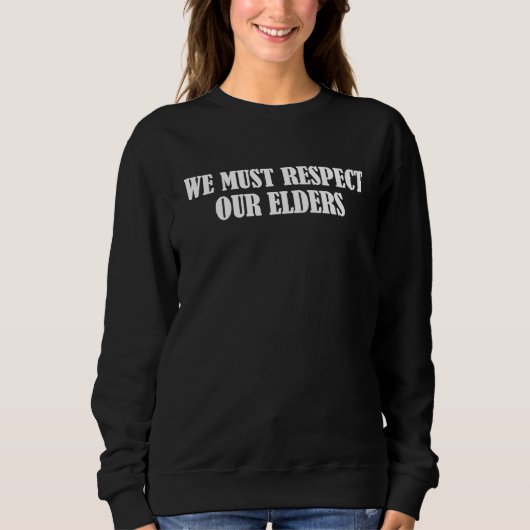 Sweatshirt We must respect our elders (Devant)