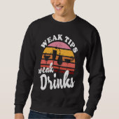 Sweatshirt Weak Tips Weak Drinks  Bartender Bar Cocktail Bart (Devant)