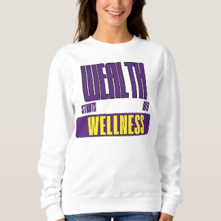 Sweatshirt Wealth Starts With Wellness First Investment
